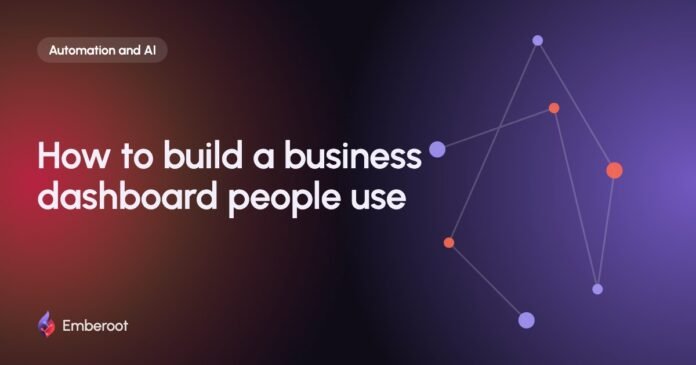 How to build a business dashboard people use How to build a business dashboard people use