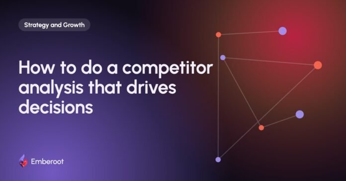 How to do a competitor analysis that drives decisions