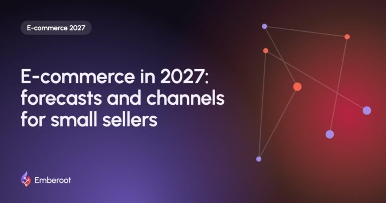 E-commerce in 2027: forecasts and channels for small sellers