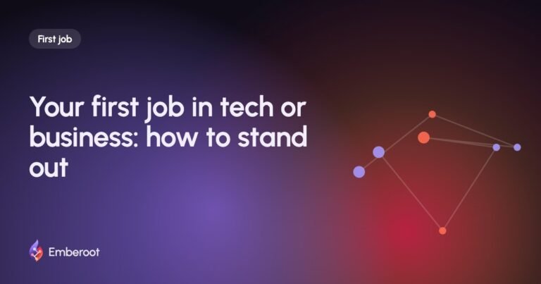 Your first job in tech or business: how to stand out