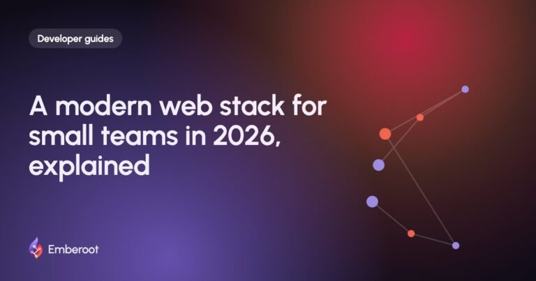 A modern web stack for small teams in 2026, explained