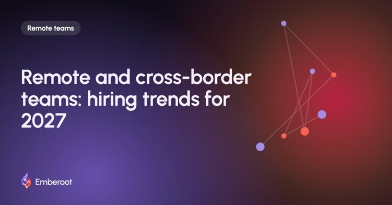Remote and cross-border teams: hiring trends for 2027