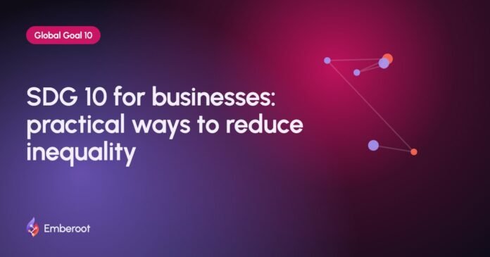 SDG 10 for businesses: practical ways to reduce inequality SDG 10 for businesses: practical ways to reduce inequality