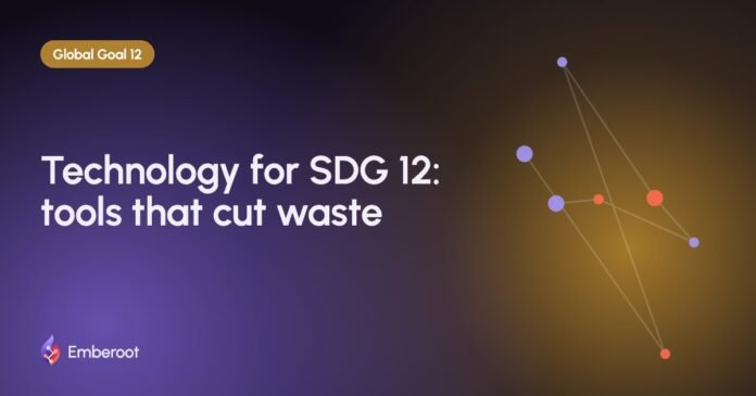Technology for SDG 12: tools that cut waste Technology for SDG 12: tools that cut waste