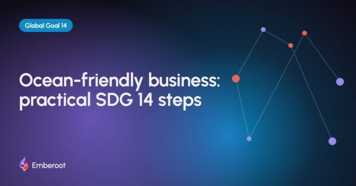 Ocean-friendly business: practical SDG 14 steps Ocean-friendly business: practical SDG 14 steps