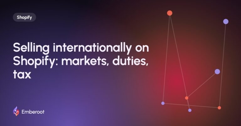 Selling internationally on Shopify: markets, duties, tax