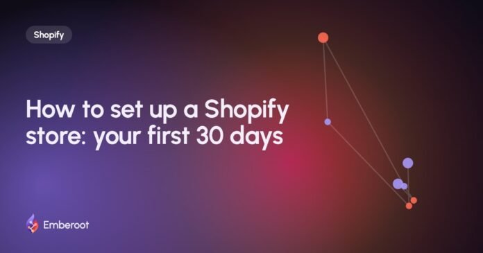 How to set up a Shopify store: your first 30 days