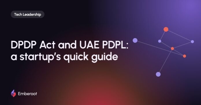 DPDP Act and UAE PDPL: a startup’s quick guide