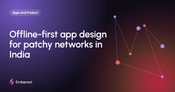 Offline-first app design for patchy networks in India Offline-first app design for patchy networks in India