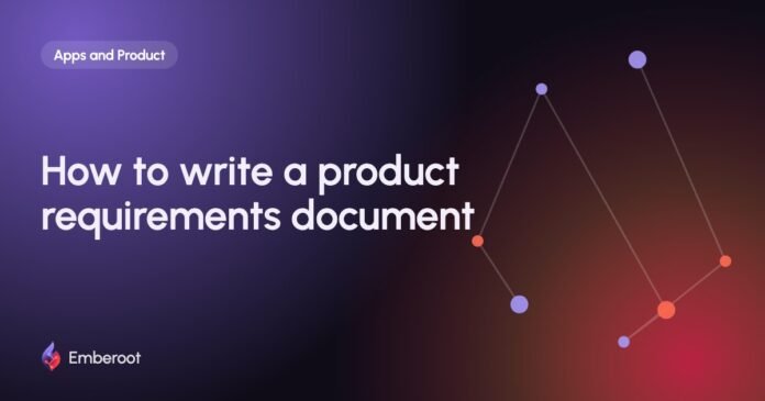 How to write a product requirements document How to write a product requirements document